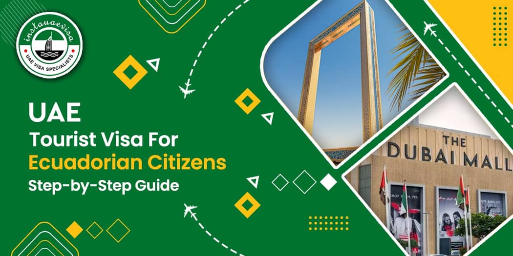 UAE Tourist Visa for Ecuadorian Citizens: Step-by-Step Guide